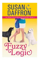 Comprar Libro: Fuzzy Logic (una Comedia Romántica De Alpine Grove)