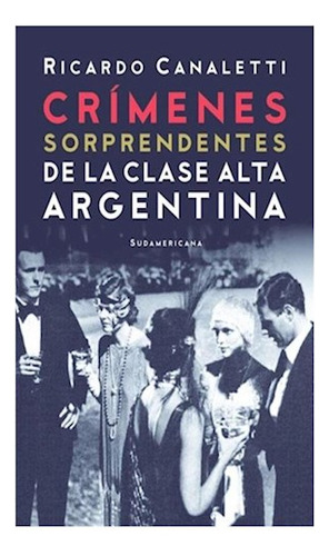 Libro Crimenes Sorprendentes De La Clase Alta Argentina (col