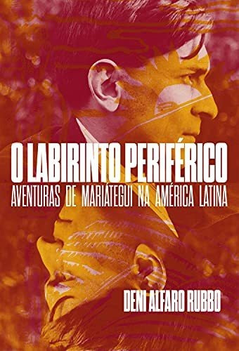 O Labirinto Periférico: Aventuras De Mariátegui Na América