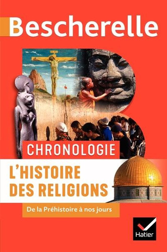 L'histoire Des Religions : De La Préhistoire À Nos Jours - A