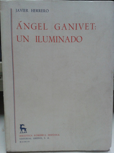 Angel Ganivet * Un Iluminado * Herrero Javier * Gredos