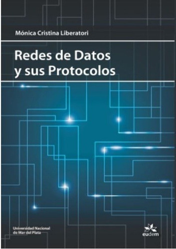 Redes De Datos Y Sus Protocolos, De Liberatori, Monica Cristina. Editorial Eudem, Edición 1 En Español