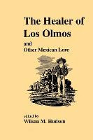 Libro The Healer Of Los Olmos And Other Mexican Lore - Jo...