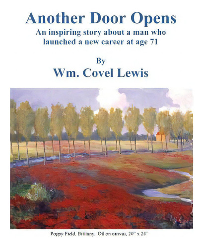 Another Door Opens: An Inspiring Story About A Man Who Launched A New Career At 71 Years Of Age., De Lewis, William Covel. Editorial Createspace, Tapa Blanda En Inglés