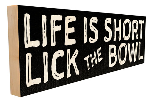 Life Is Short Lick The Bowl Hecho Madera Maciza Nuestro Este