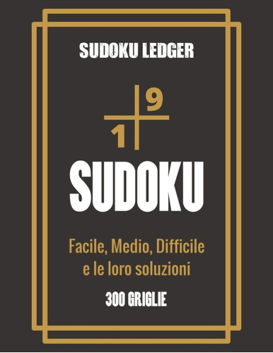 Libro: Sudoku Ledger - Facile, Medio, Difficile E Le Loro So