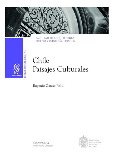 Chile Paisajes Culturales, De Garcés Feliú, Eugenio.., Vol. 1.0. Editorial Ediciones Uc, Tapa Blanda, Edición 1.0 En Español, 2016