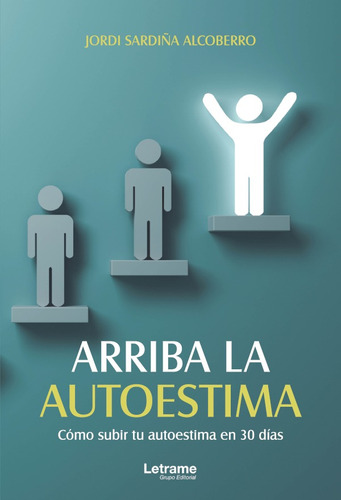 Arriba La Autoestima. Cómo Subir Tu Autoestima En 30 Días