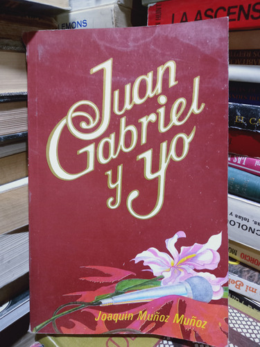 Libro Juan Gabriel Y Yo / Joaquín Muñoz Muñoz