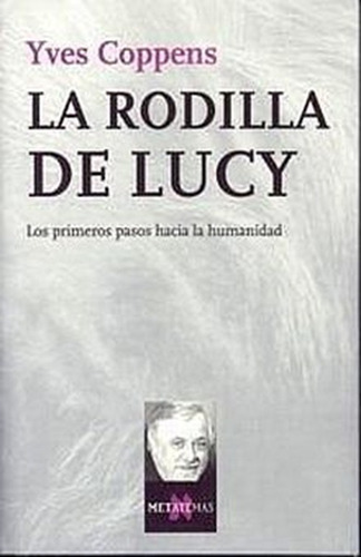 La Rodilla De Lucy. Los Primeros Pasos Hacia La Humanidad, De Coppens, Yves. Editorial Tusquets, Tapa Blanda, Edición 01 En Español, 2005