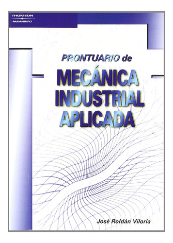 Prontuario De Mecánica Industrial Aplicada (sin Coleccion) /