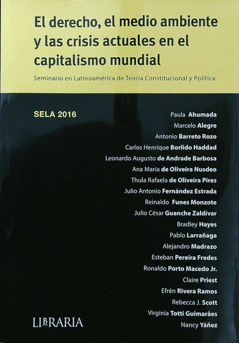 El Derecho, El Medio Ambiente Y Las Crisis Actuales Del Capitalismo Mundial - Sela 2016, De Aa. Vv.. Editorial Libraria, Tapa Blanda En Español, 2018