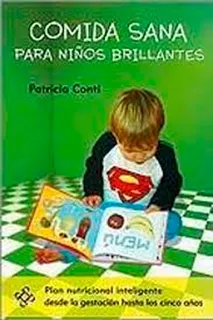 Comida Sana Para Niños Brillantes - Patricia Conti - Pluma Y