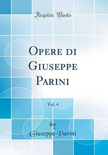Opere Di Giuseppe Parini, Vol 4 (classic Reprint) (italian E