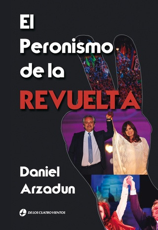 El Peronismo De La Revuelta - Daniel Arzadun