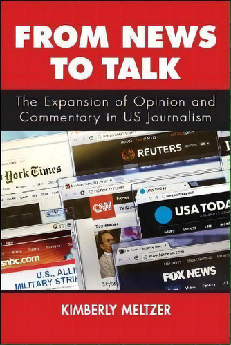 From News To Talk : The Expansion Of Opinion And Commentary In Us Journalism, De Kimberly Meltzer. Editorial State University Of New York Press, Tapa Blanda En Inglés