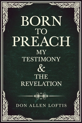 Libro Born To Preach: My Testimony & The Revelation - Lof...