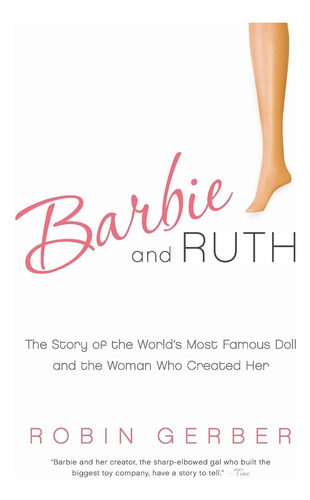 Barbie And Ruth: The Story Of The World's Most Famous Doll A