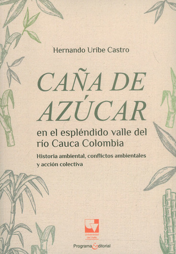 Caña De Azúcar En El Espléndido Valle Del Río Cauca, De Hernando Uribe Castro. Serie 6287500143, Vol. 1. Editorial U. Del Valle, Tapa Blanda, Edición 2021 En Español, 2021