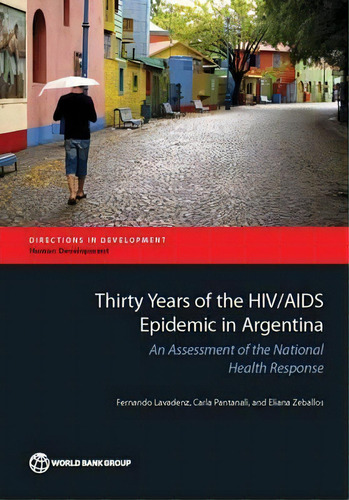 Thirty Years Of The Hiv/aids Epidemic In Argentina : An Assessment Of The National Health Response, De Fernando Lavadenz. Editorial World Bank Publications, Tapa Blanda En Inglés