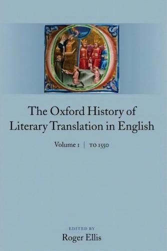The Oxford History Of Literary Translation In English : Volume 1: To 1550, De Roger Ellis. Editorial Oxford University Press, Tapa Dura En Inglés