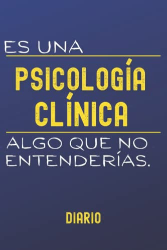 Es Una Psicologia Clinica: Algo Que No Entenderias Diario De