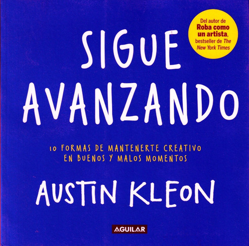 Sigue Avanzando. Austin Kleon (autor D Roba Como Un Artista)