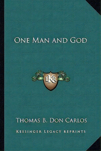 One Man And God, De Thomas B Don Carlos. Editorial Kessinger Publishing, Tapa Blanda En Inglés