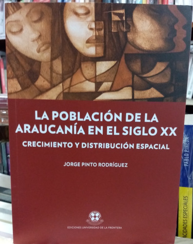 Población De La Araucanía En El Siglo Xx. Jorge Pinto