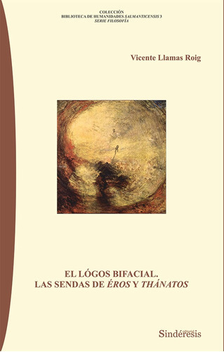 El Lógos Bifacial. Las Sendas De Éros Y Thánatos, De Vicente Llamas Roig. Editorial Editorialsinderesis.com, Tapa Blanda, Edición 1 En Español, 2015