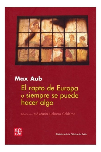 El Rapto De Europa O Siempre Se Puede Hacer Algo, De Max Aub. Editorial Fondo De Cultura Económica, Tapa Blanda En Español, 2008