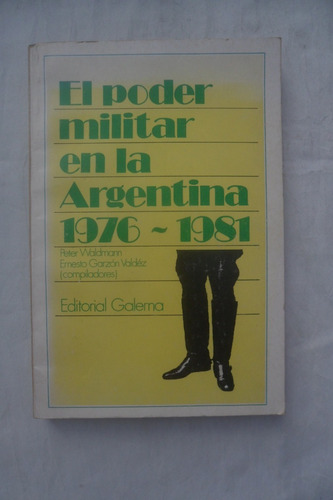 El Poder Militar En La Argentina.1976-1981 Peter Waldmann