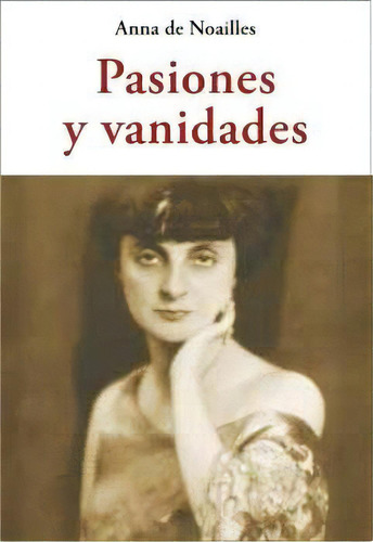 Pasiones Y Vanidades, De De Noailles, Anna. Editorial Jose J. Olañeta Editor, Tapa Blanda En Español