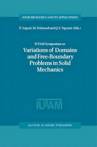 Iutam Symposium On Variations Of Domain And Free-boundary Problems In Solid Mechanics, De P. Argoul. Editorial Springer, Tapa Dura En Inglés