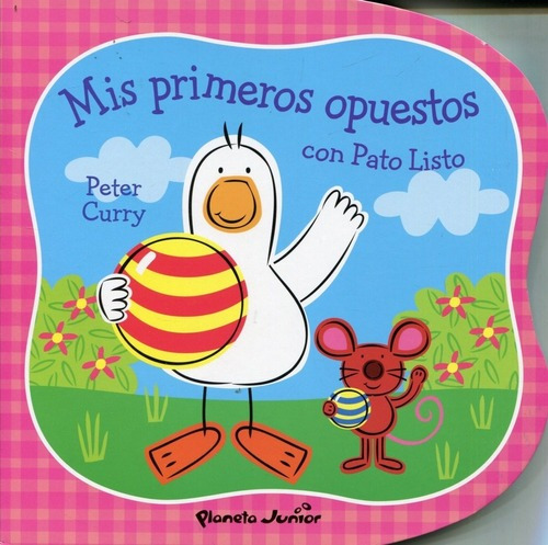 Mis Primeros Opuestos Con Pato Listo, De Curry, Peter. Editorial Planeta Junior, Edición 1 En Español