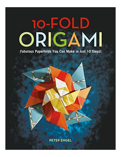 10-fold Origami: Fabulous Paperfolds You Can Make In Just 10