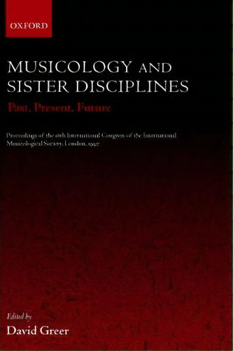 Musicology And Sister Disciplines, De David Greer. Editorial Oxford University Press, Tapa Dura En Inglés