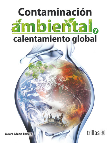 Contaminación Ambiental Y Calentamiento Global Trillas