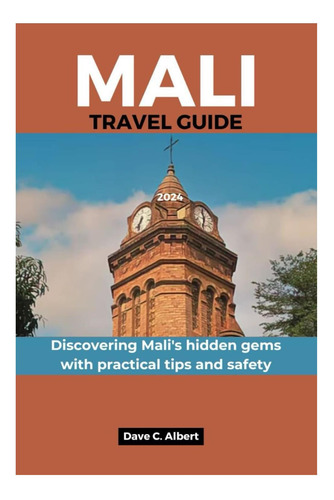 Libro: Mali Travel Guide 2024: Discovering Malis Hidden Gem