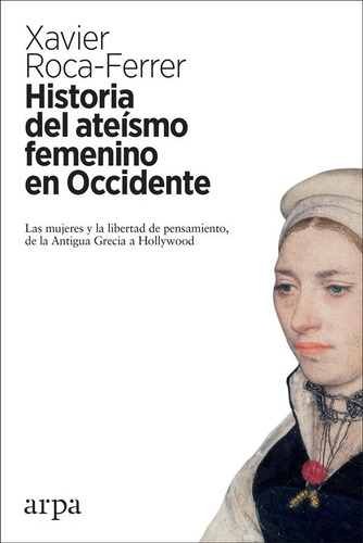 Historia Del Ateismo Femenino En Occidente - Roca Ferrer,...