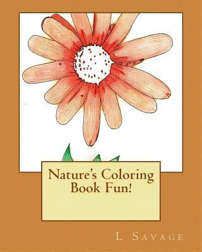 Nature's Coloring Book Fun!, De L Savage. Editorial Createspace Independent Publishing Platform, Tapa Blanda En Inglés