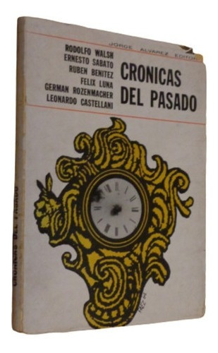 Crónicas Del Pasado. Rodolfo Walsh, Sabato, Felix Luna&-.