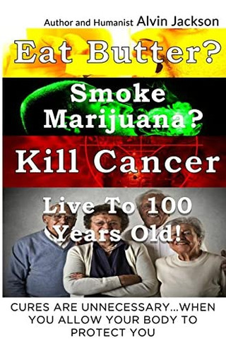 Libro: Eat Butter, Smoke Marijuana, Kill Cancer, And Live To