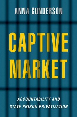 Libro Captive Market: The Politics Of Private Prisons In ...