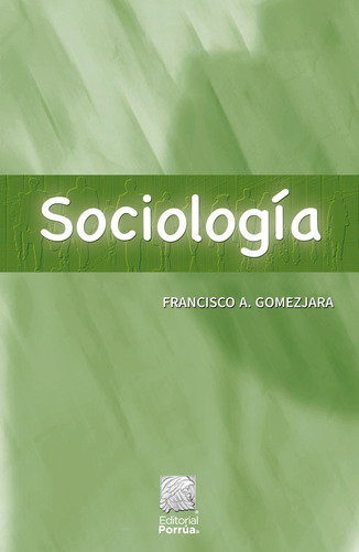 Sociologia, De Gomezjara, Francisco A.. Editorial Porrúa México, Tapa Blanda, Edición 41a Edic. 8a Reimp. En Español, 2023
