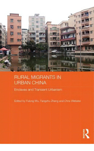 Rural Migrants In Urban China: Enclaves And Transient Urbanism, De Wu, Fulong. Editorial Routledge, Tapa Dura En Inglés