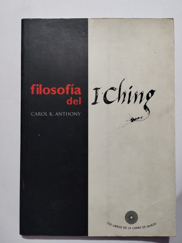 Filosofía Del I Ching. Carol K. Anthony.