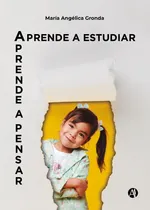 Comprar Aprende A Estudiar. Aprende A Pensar - María Angélica Gronda