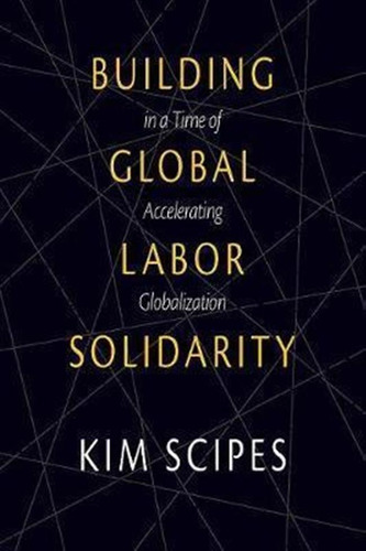 Building Global Labor Solidarity In A Time Of Acceleratin...