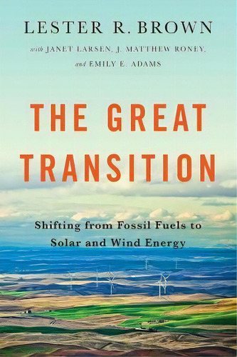 The Great Transition : Shifting From Fossil Fuels To Solar, De Lester R. Brown. Editorial Ww Norton & Co En Inglés